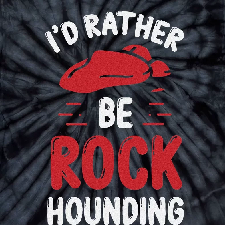 Geology I´D Rather Be Rockhounding Rock Collecting Tie-Dye T-Shirt