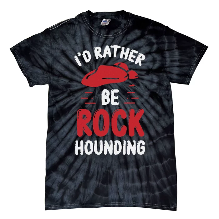 Geology I´D Rather Be Rockhounding Rock Collecting Tie-Dye T-Shirt