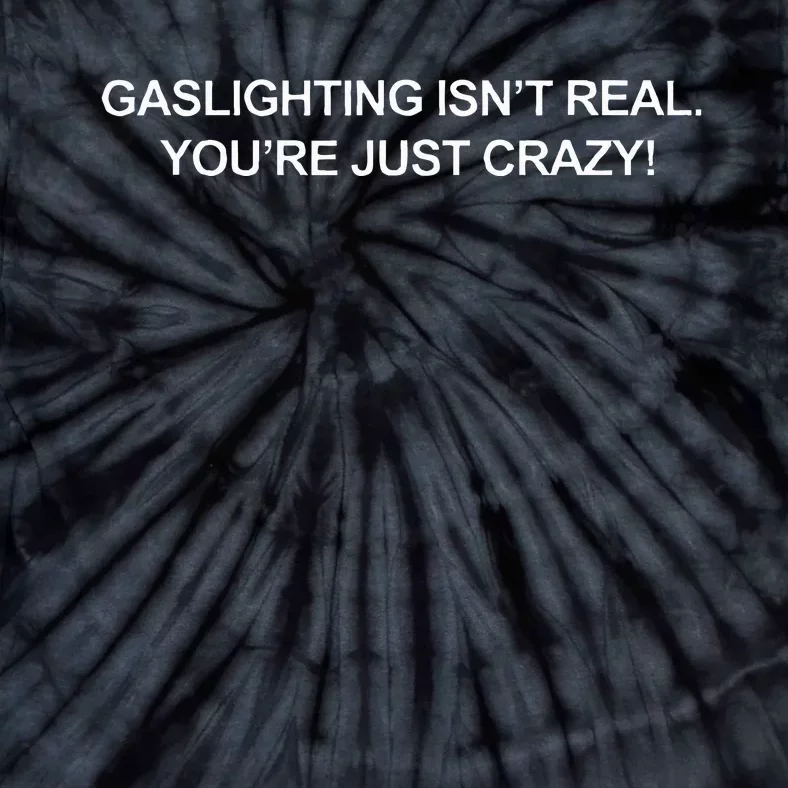 Gaslighting IsnT Real YouRe Just Crazy Tie-Dye T-Shirt