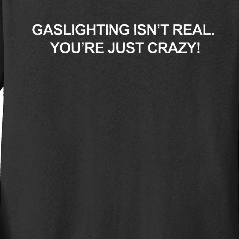 Gaslighting IsnT Real YouRe Just Crazy Kids Long Sleeve Shirt