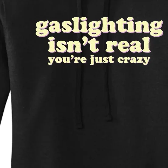 Gaslighting IsnT Real YouRe Just Crazy Funny Ironic Women's Pullover Hoodie