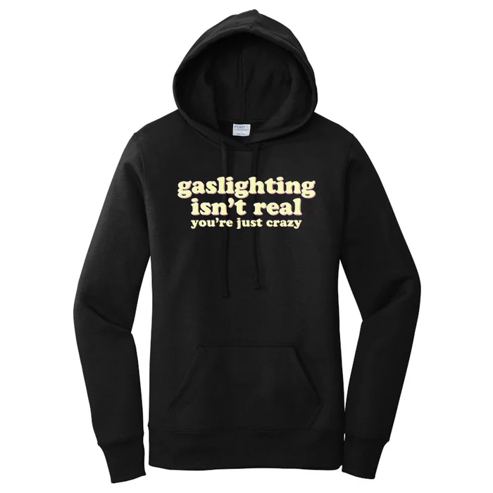 Gaslighting IsnT Real YouRe Just Crazy Funny Ironic Women's Pullover Hoodie