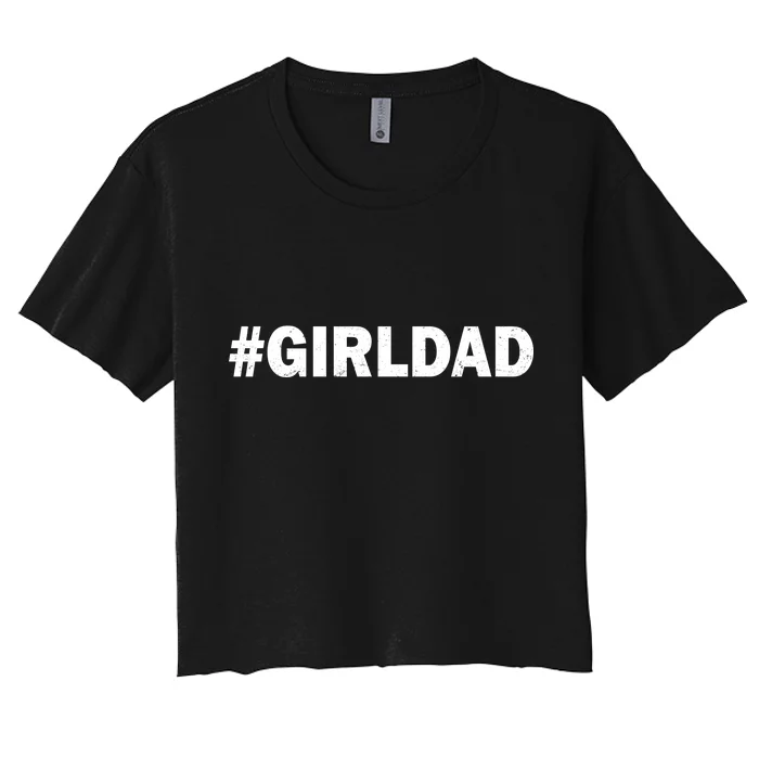 Girldad Girl Dad Father of Daughters Women's Crop Top Tee