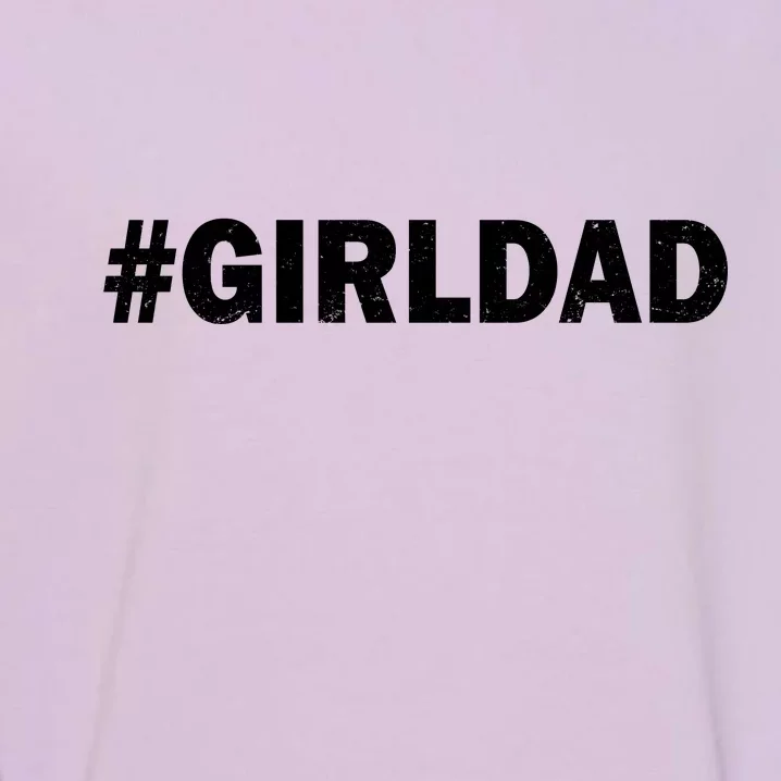 Girldad Girl Dad Father of Daughters Garment-Dyed Sweatshirt