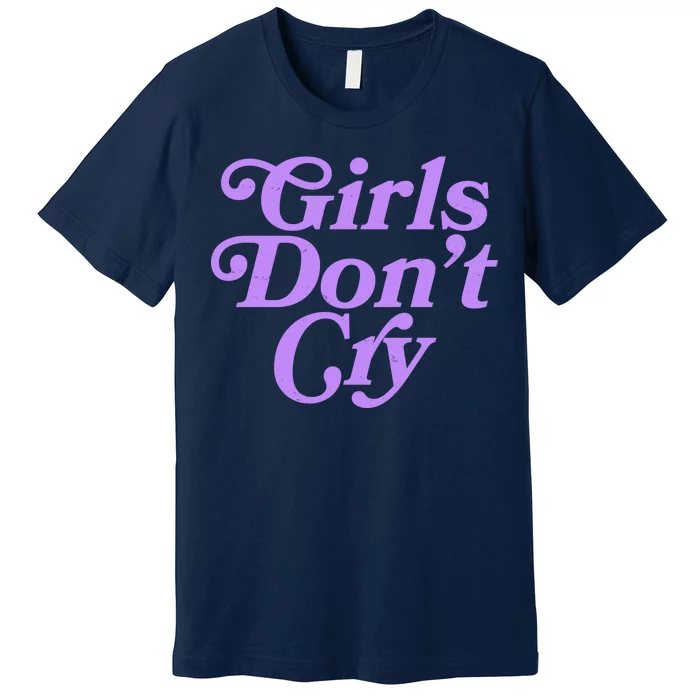 Girls Don't Cry Premium T-Shirt