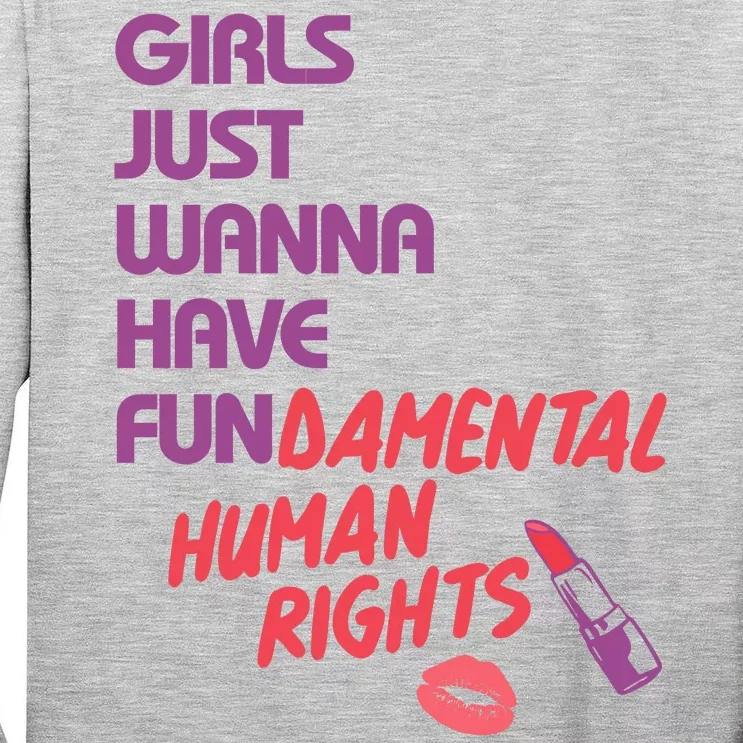 Girls Just Wanna Have Fun-damental Human Rights Tall Long Sleeve T-Shirt