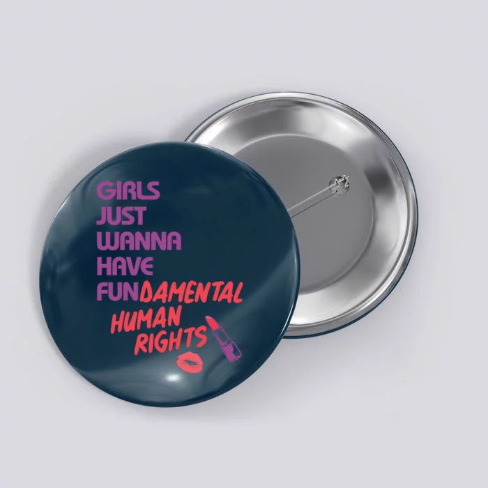 Girls Just Wanna Have Fun-damental Human Rights Button