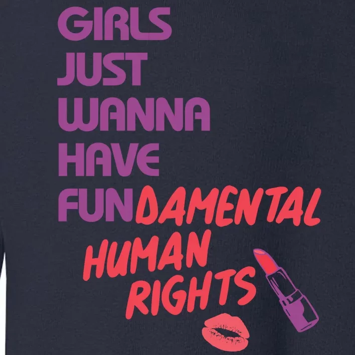 Girls Just Wanna Have Fun-damental Human Rights Toddler Sweatshirt