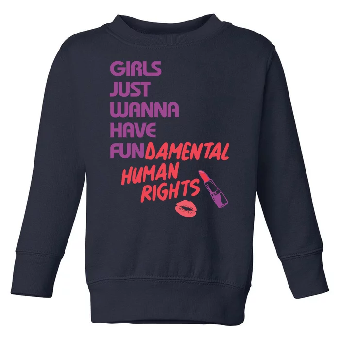 Girls Just Wanna Have Fun-damental Human Rights Toddler Sweatshirt