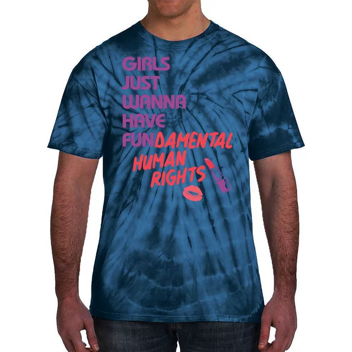 Girls Just Wanna Have Fun-damental Human Rights Tie-Dye T-Shirt