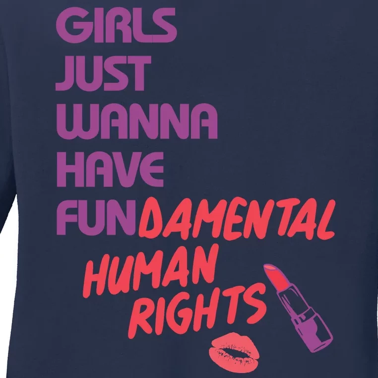 Girls Just Wanna Have Fun-damental Human Rights Ladies Long Sleeve Shirt