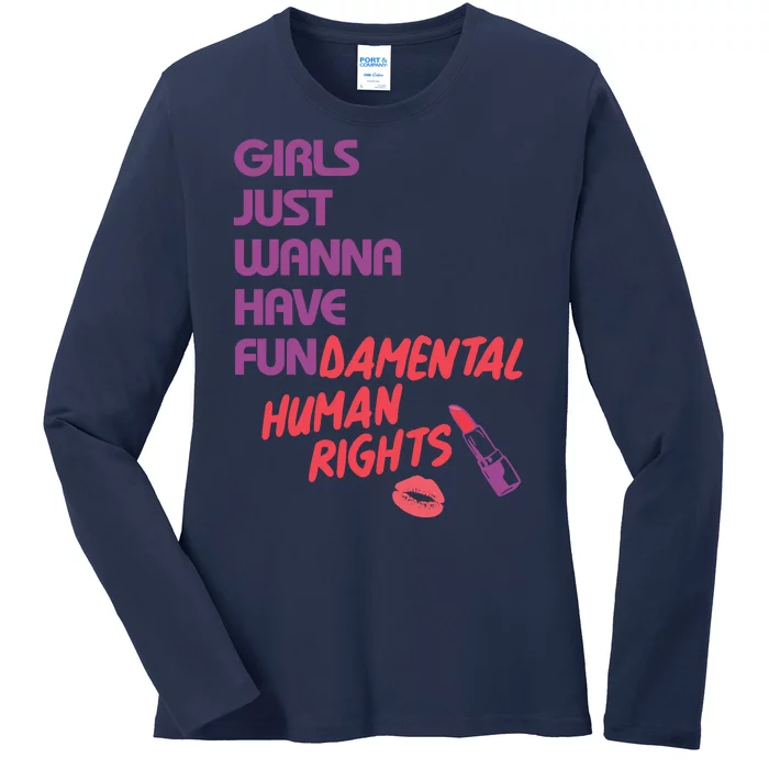 Girls Just Wanna Have Fun-damental Human Rights Ladies Long Sleeve Shirt