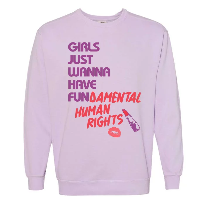 Girls Just Wanna Have Fun-damental Human Rights Garment-Dyed Sweatshirt