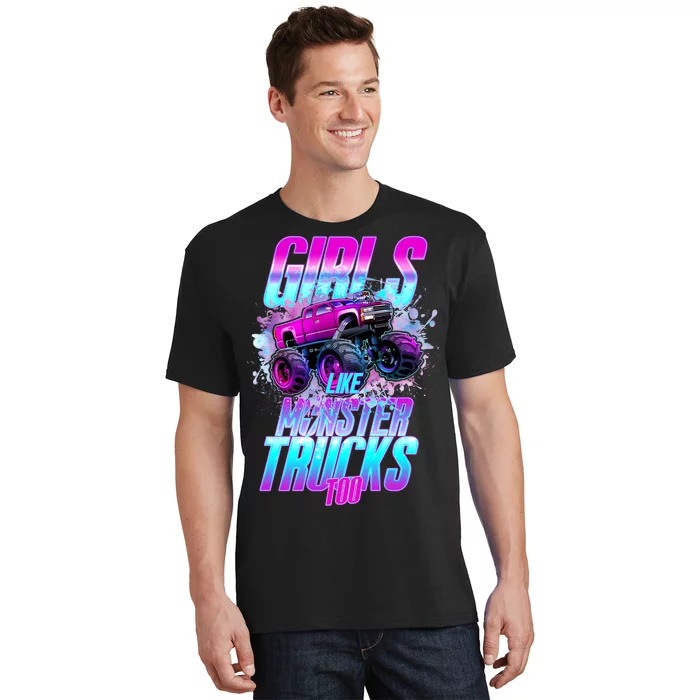 Girls Like Monster Trucks Too T-Shirt