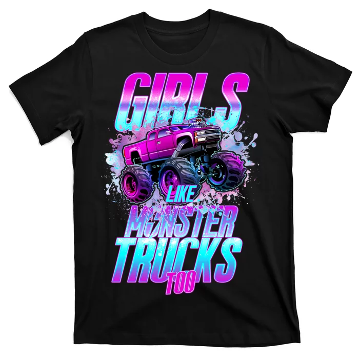 Girls Like Monster Trucks Too T-Shirt