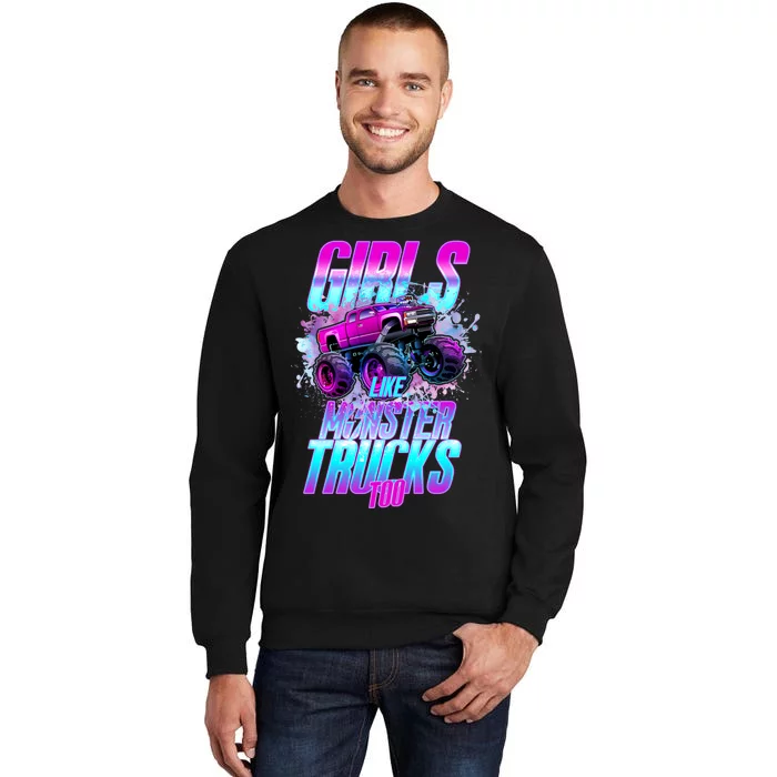 Girls Like Monster Trucks Too Tall Sweatshirt