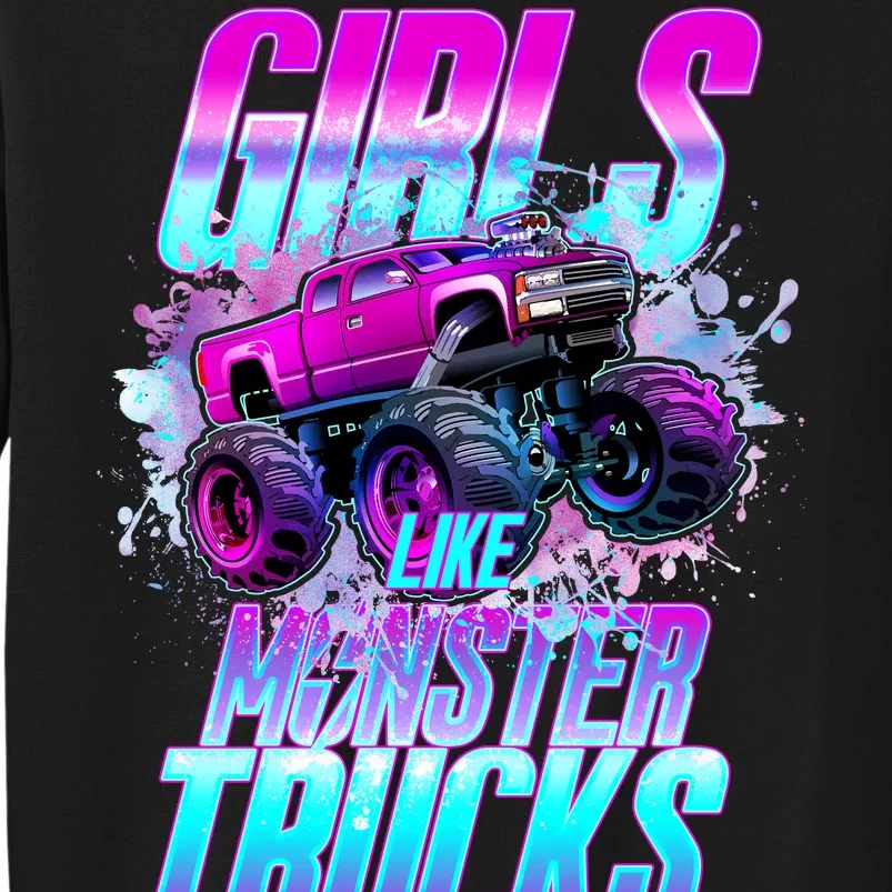 Girls Like Monster Trucks Too Tall Sweatshirt