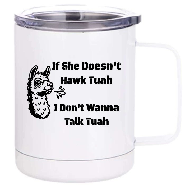 Grains If She Dont Hawk Tuah I Dont Wanna Hawk Tuah Front & Back 12oz Stainless Steel Tumbler Cup