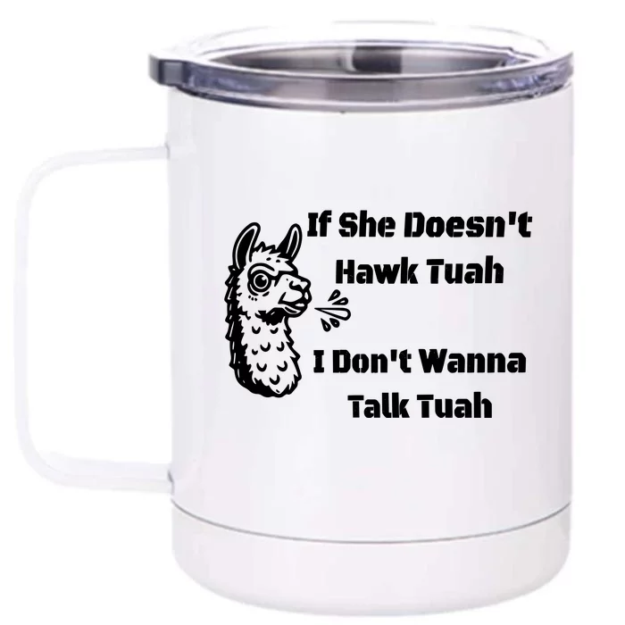 Grains If She Dont Hawk Tuah I Dont Wanna Hawk Tuah Front & Back 12oz Stainless Steel Tumbler Cup