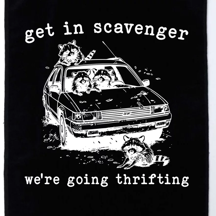 Get In Scavanger We Are Going Thrifting Platinum Collection Golf Towel