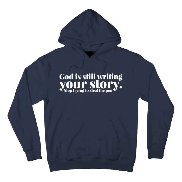 God Is Still Writing Your Story Stop Trying To Steal The Pen Tall Hoodie