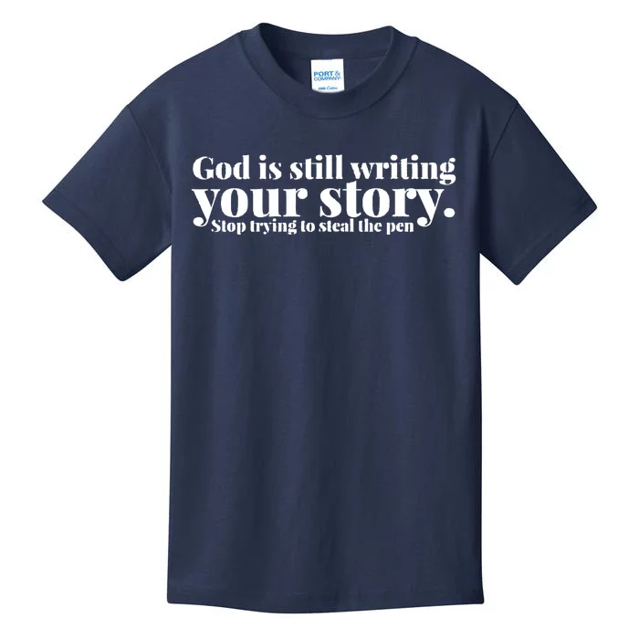 God Is Still Writing Your Story Stop Trying To Steal The Pen Kids T-Shirt