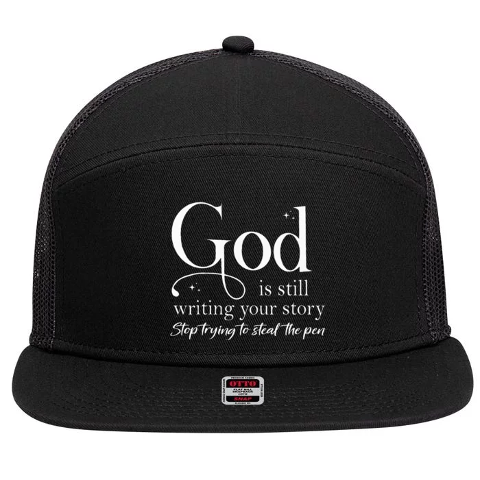 God Is Still Writing Your Story Stop Trying To Steal The Pen 7 Panel Mesh Trucker Snapback Hat