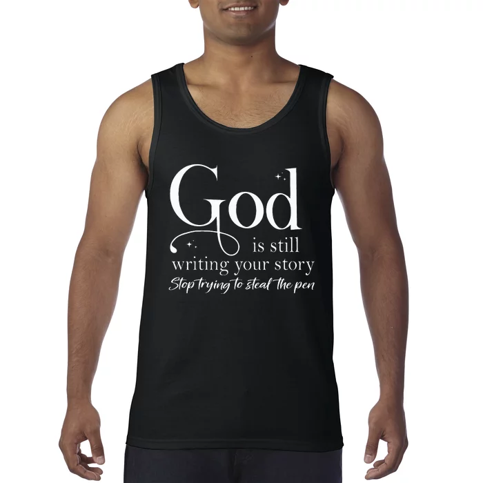 God Is Still Writing Your Story Stop Trying To Steal The Pen Tank Top