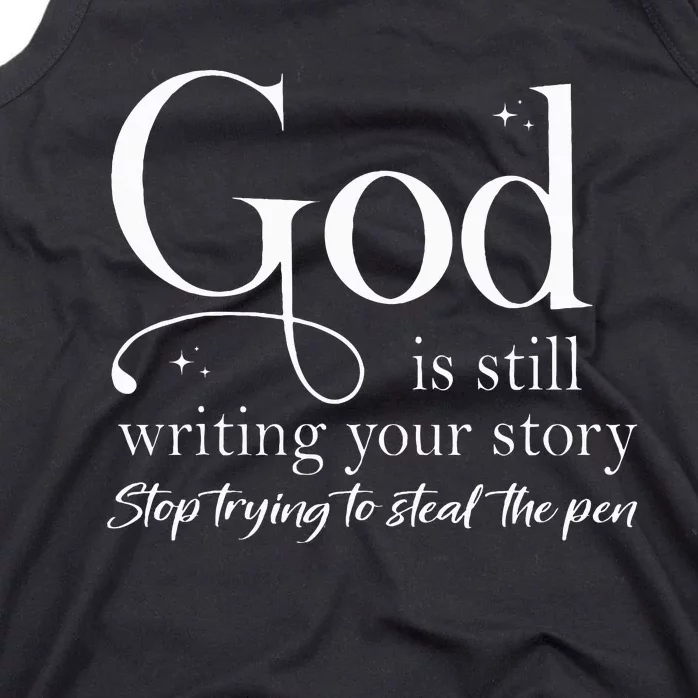 God Is Still Writing Your Story Stop Trying To Steal The Pen Tank Top