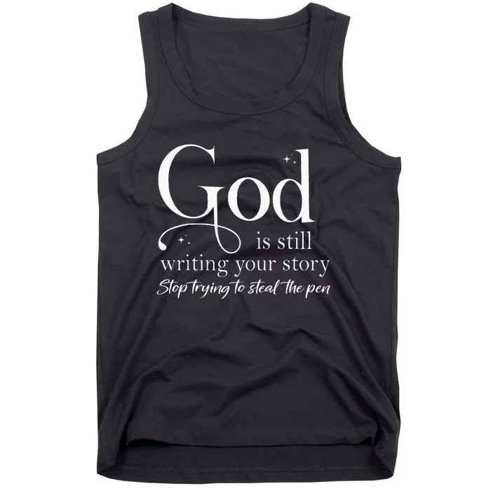 God Is Still Writing Your Story Stop Trying To Steal The Pen Tank Top