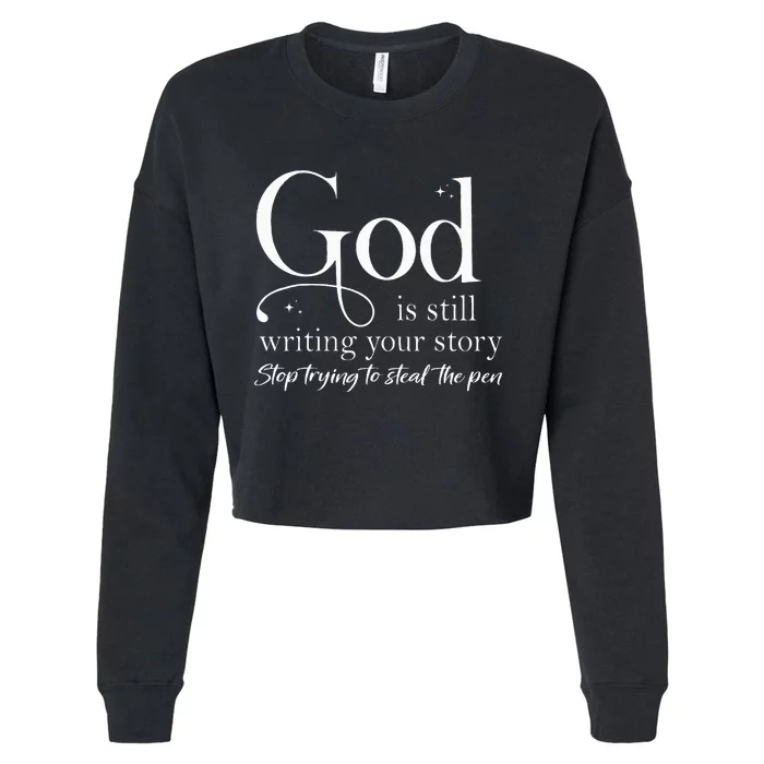 God Is Still Writing Your Story Stop Trying To Steal The Pen Cropped Pullover Crew