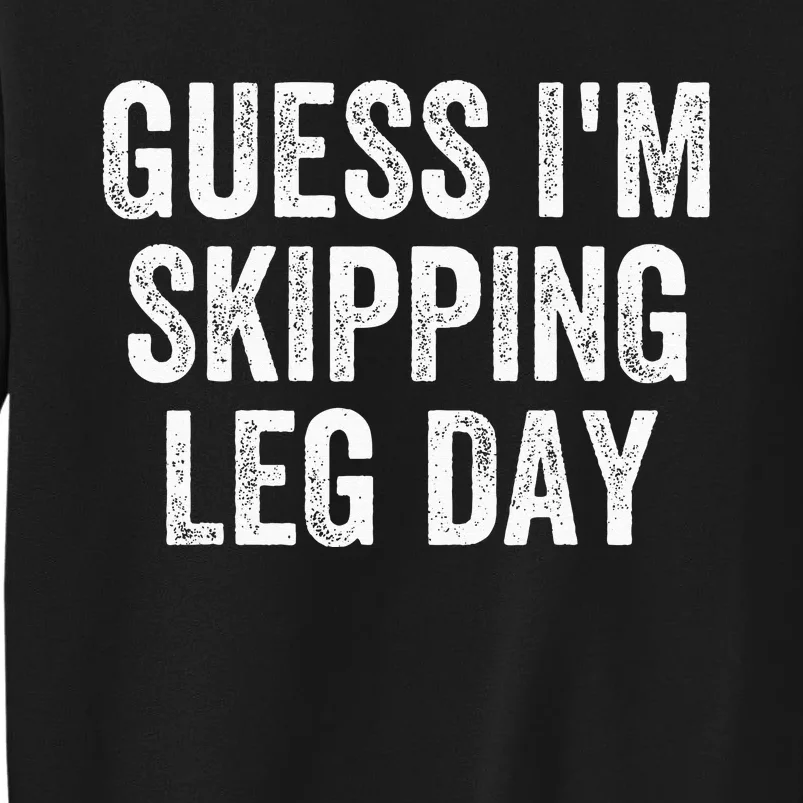 Guess Im Skipping Leg Day Funny Broken Leg Foot Toe Injury Tall Sweatshirt