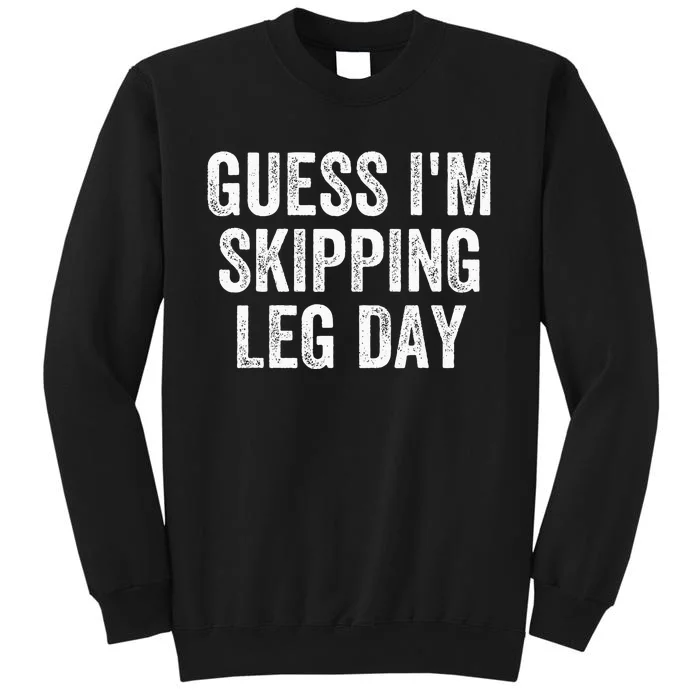 Guess Im Skipping Leg Day Funny Broken Leg Foot Toe Injury Tall Sweatshirt