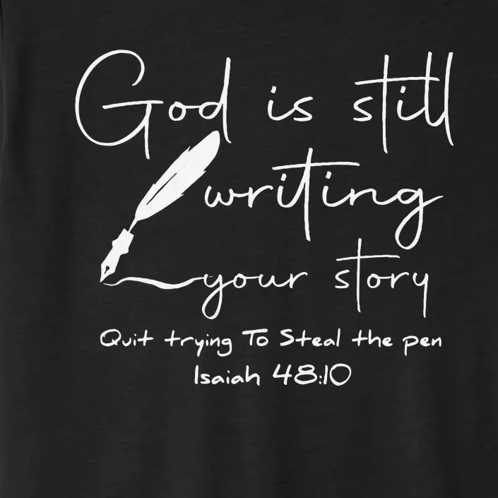 God Is Still Writing Your Story Quit Trying To Steal The Pen ChromaSoft Performance T-Shirt