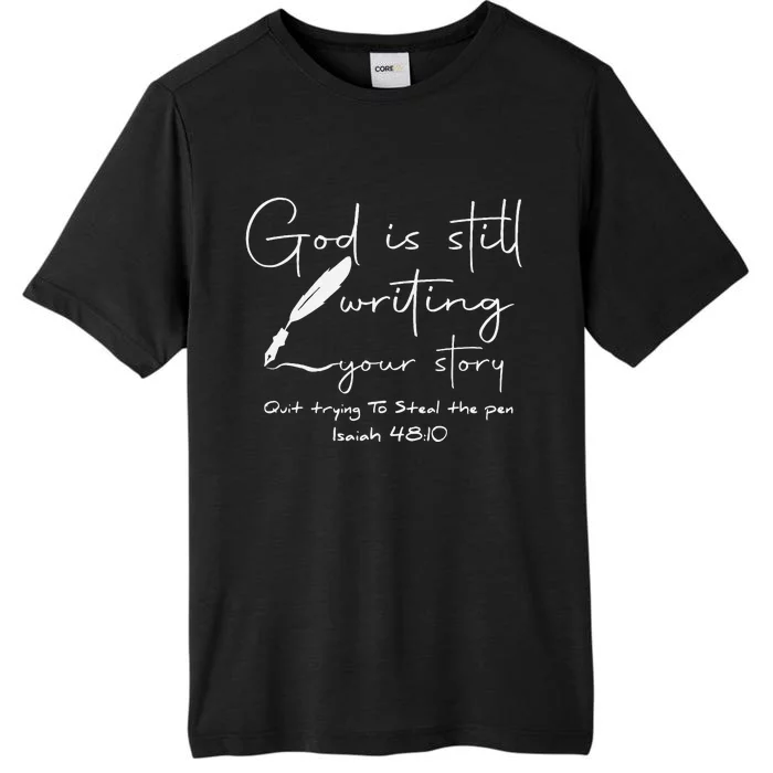 God Is Still Writing Your Story Quit Trying To Steal The Pen ChromaSoft Performance T-Shirt