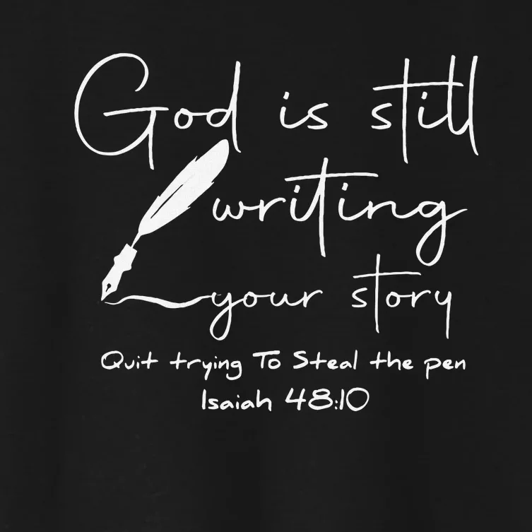 God Is Still Writing Your Story Quit Trying To Steal The Pen Women's Crop Top Tee