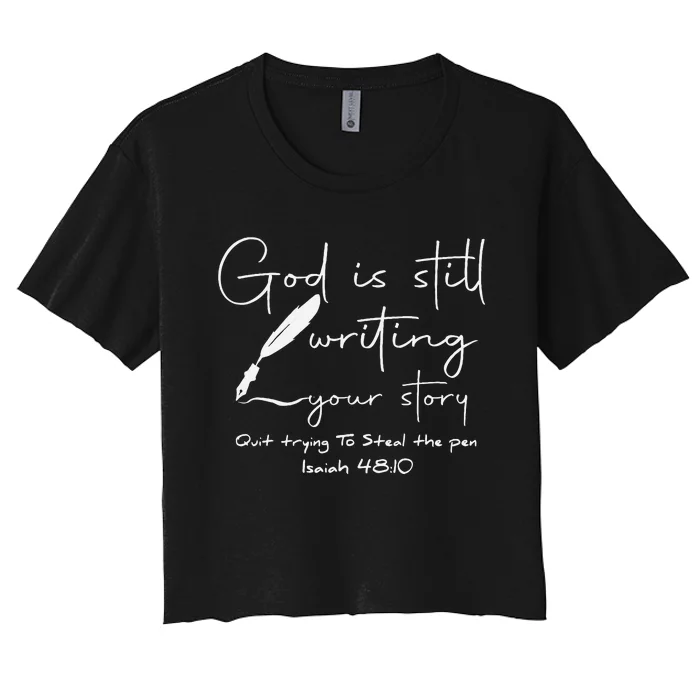 God Is Still Writing Your Story Quit Trying To Steal The Pen Women's Crop Top Tee