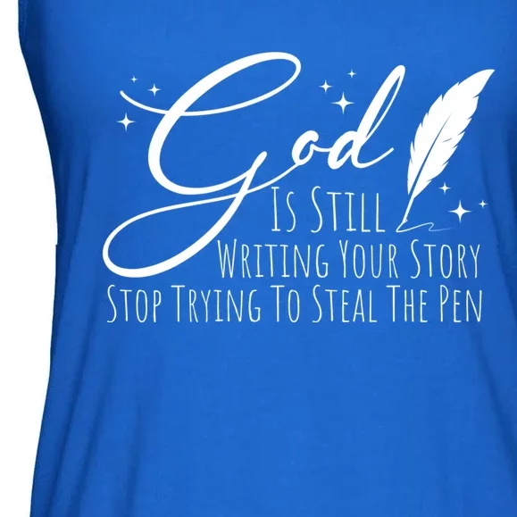 God Is Still Writing Your Story Stop Trying To Steal The Pen Cute Gift Ladies Essential Flowy Tank