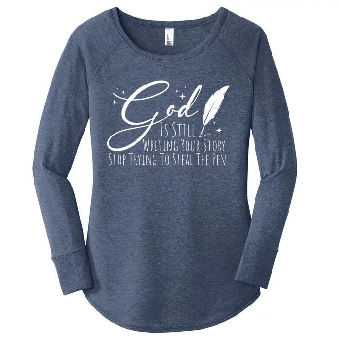 God Is Still Writing Your Story Stop Trying To Steal The Pen Cute Gift Women's Perfect Tri Tunic Long Sleeve Shirt