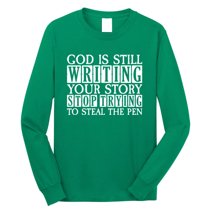 God Is Still Writing Your Story Stop Trying To Steal The Pen Funny Christians Long Sleeve Shirt