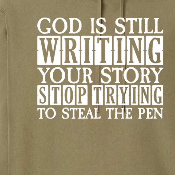 God Is Still Writing Your Story Stop Trying To Steal The Pen Funny Christians Premium Hoodie