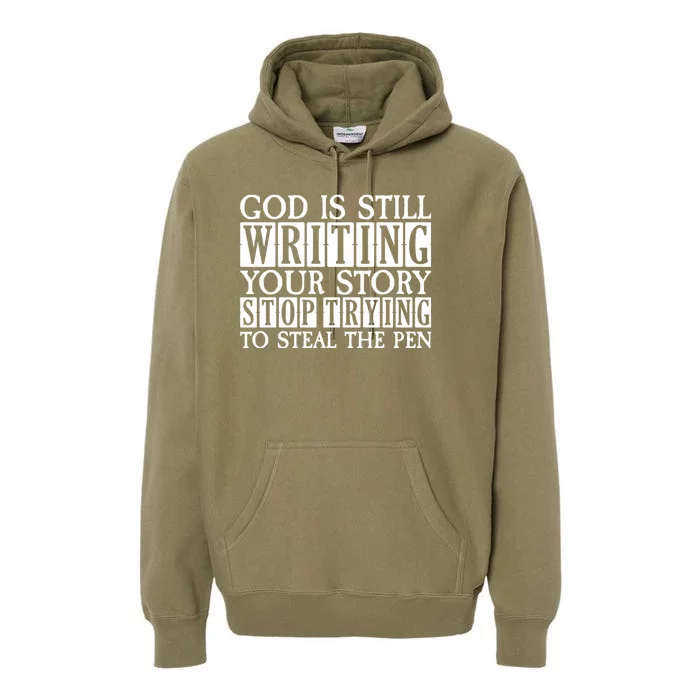 God Is Still Writing Your Story Stop Trying To Steal The Pen Funny Christians Premium Hoodie