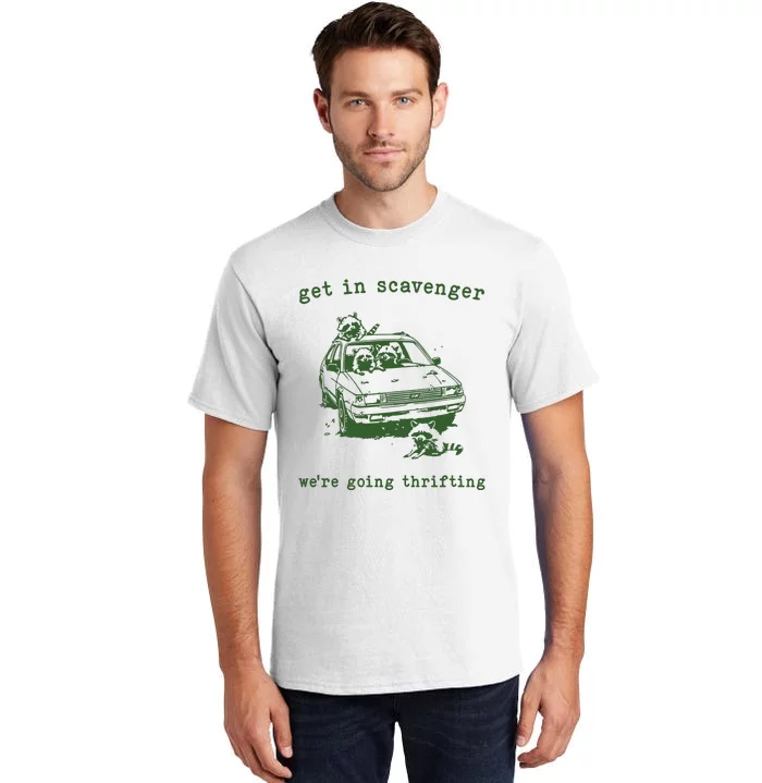 Get In Scavanger We Are Going Thrifting Retro Tall T-Shirt