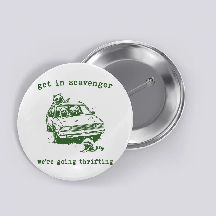 Get In Scavanger We Are Going Thrifting Retro Button