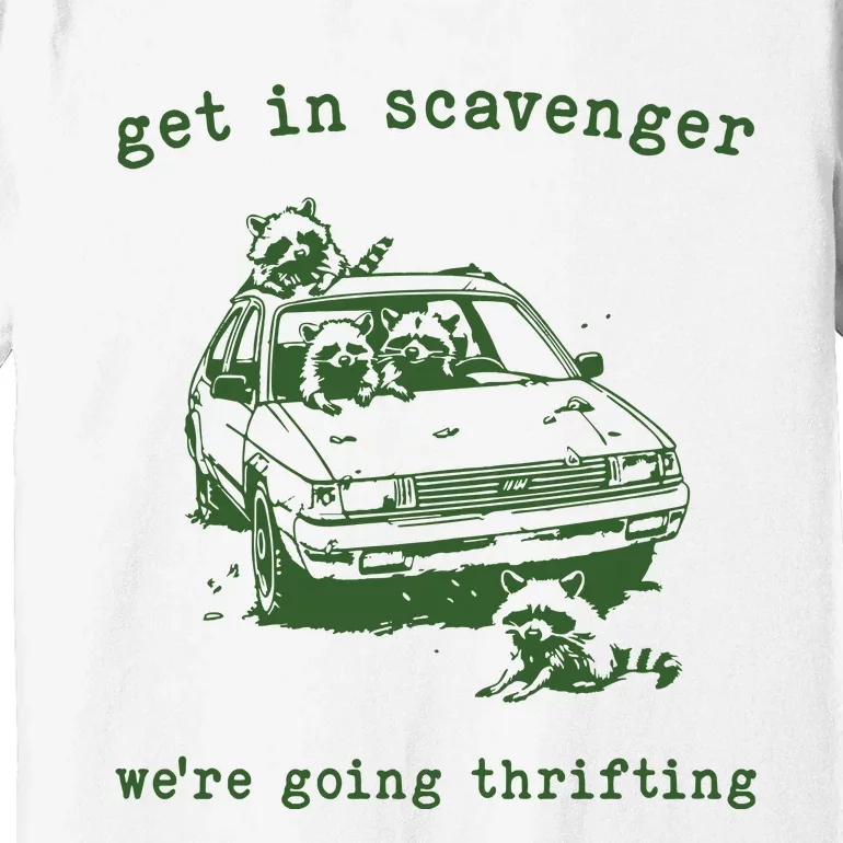 Get In Scavanger We Are Going Thrifting Retro Premium T-Shirt