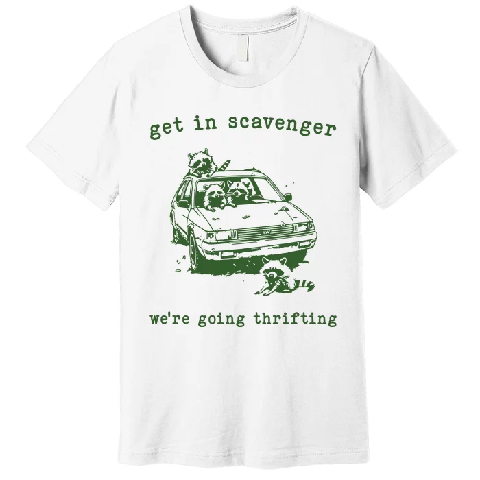 Get In Scavanger We Are Going Thrifting Retro Premium T-Shirt