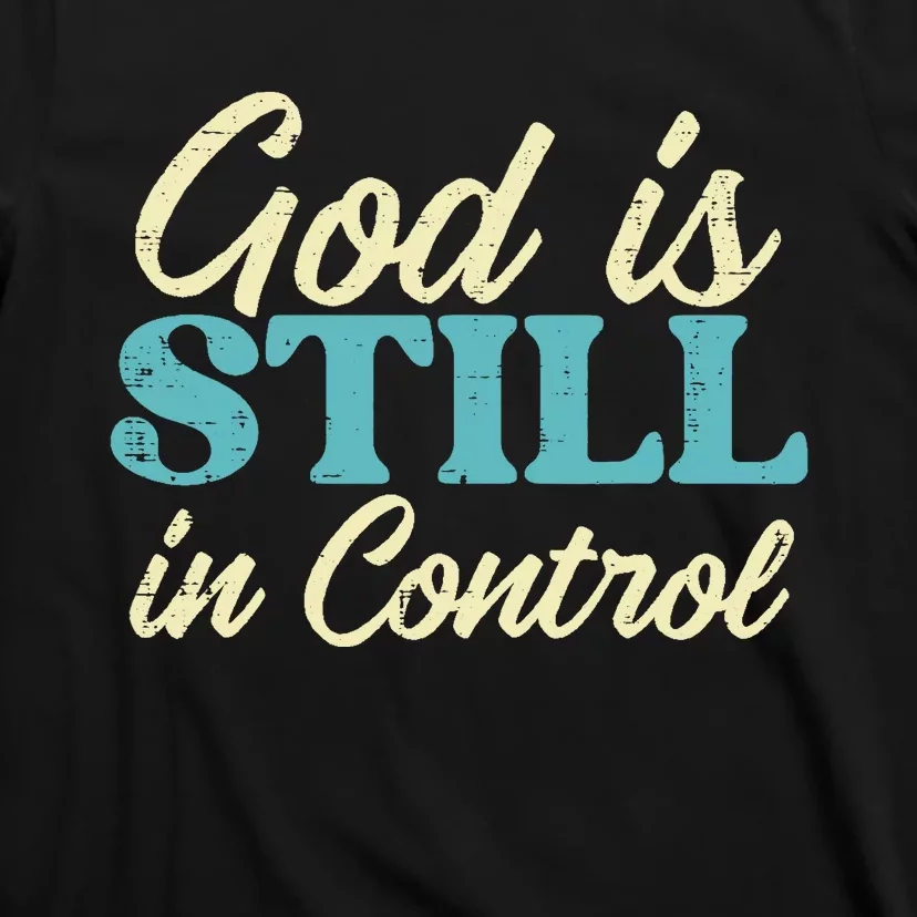 God Is Still In Control Jesus Faith Christian T-Shirt