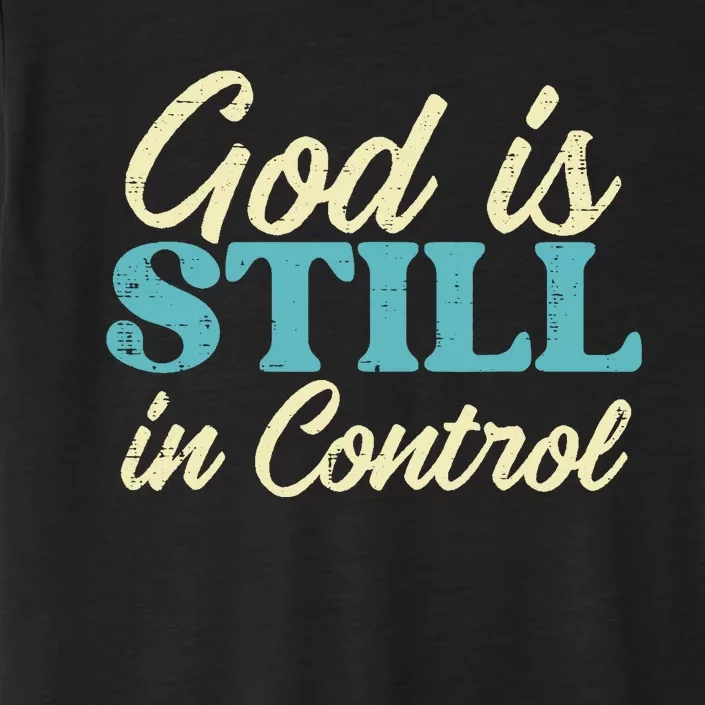 God Is Still In Control Jesus Faith Christian ChromaSoft Performance T-Shirt