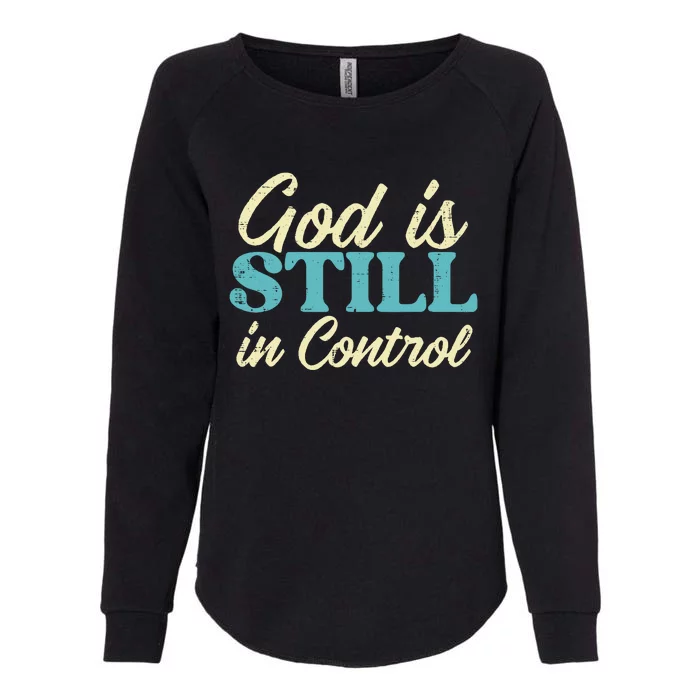 God Is Still In Control Jesus Faith Christian Womens California Wash Sweatshirt