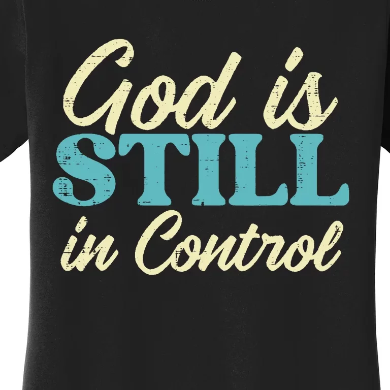 God Is Still In Control Jesus Faith Christian Women's T-Shirt